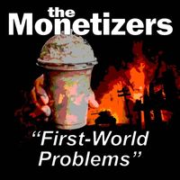 The Monetizers - First-World Problems