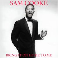 Sam Cooke - Bring It On Home To Me