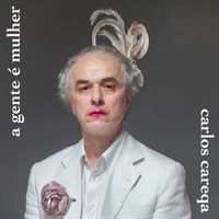 Carlos Careqa - A Gente É Mulher
