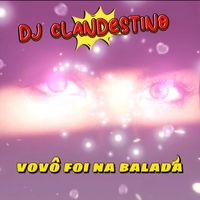 DJ CLANDESTINO - Vovô Foi na Balada