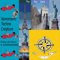 Xenomanic Techno Creature - The Far East (feat. Rene Van Hertum & DJFREAKWHENSEE)