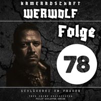 Philip Schlaffer Serien - Kameradschaft Werwolf, Folge 78: Schlägerei um Frauen (True Crime Geschichten) (Explicit)