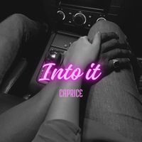 Caprice - Into it (Explicit)