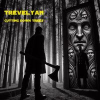 Trevelyan - Cutting Down Trees