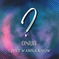 Onur - I Just Wanna Know