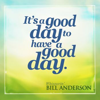 Bill Anderson - It's a Good Day to Have a Good Day