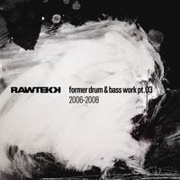 Rawtekk - Former Drum & Bass Work, Pt.03 (2006 - 2008)