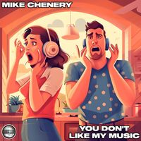 Mike Chenery - You Don't Like My Music