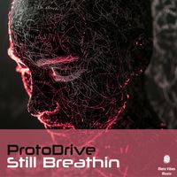 ProtoDrive - Still Breathin