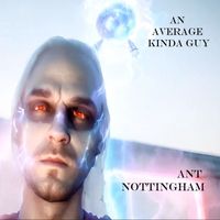 Ant Nottingham - An Average Kinda Guy