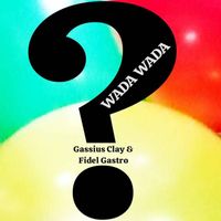 Gassius Clay, Fidel Gastro - Wada Wada