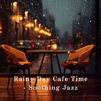 Relaxing Piano Crew - Rainy Day Cafe Time - Soothing Jazz