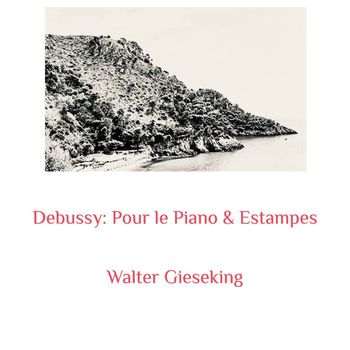 Walter Gieseking - Debussy: Pour Le Piano & Estampes