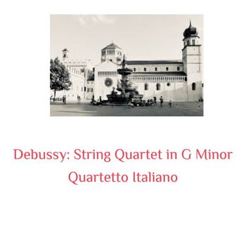 Quartetto Italiano - Debussy: String Quartet in G Minor