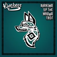 The Kingbees - Barking Up The Wrong Tree