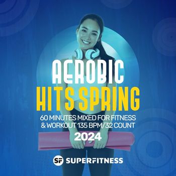 SuperFitness - Aerobic Hits Spring 2024: 60 Minutes Mixed for Fitness & Workout 135 bpm/32 Count