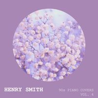 Henry Smith - 90s Piano Covers (Vol. 4)