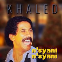 Cheb Khaled - N'SYANI N'SYANI