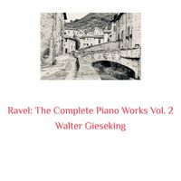 Walter Gieseking - Ravel: The Complete Piano Works, Vol. 2