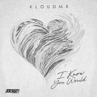 KloudMX - I Know You Would