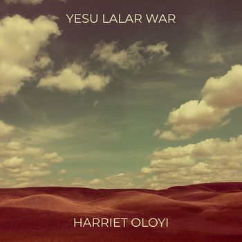 Harriet oloyi - Yesu Lalar War