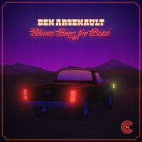Ben Arsenault - Never Been the Boss