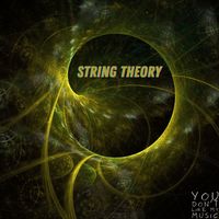 You Don't Like My Music - String Theory