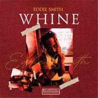 Eddie Smith - Whine (Explicit)