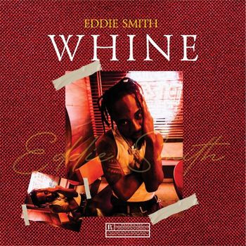 Eddie smith - Whine (Explicit)