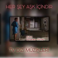 Volkan Gücer - Her şey Aşk İçindir TV Dizisi (Original Motion Picture Soundtrack)