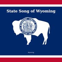 Wyoming - State Song of Wyoming