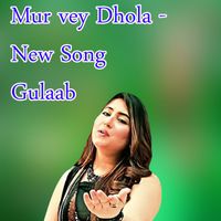 Gulaab - Mur vey Dhola New Gulaab (Explicit)