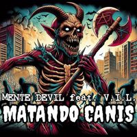 Mente Devil feat. V.I.L. - Matando Canis (Explicit)