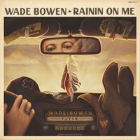 Wade Bowen - Rainin On Me