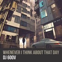 DJ 600V - Whenever I Think About That Day