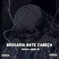 DJ MENO 011, Mc Roba Cena - BRUXARIA BATE CABEÇA (Explicit)