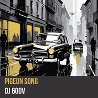 DJ 600V - Pigeon Song