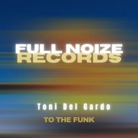 Toni Del Gardo - To the Funk (Club Mix)