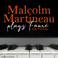 Malcolm Martineau - Malcolm Martineau plays Fauré with Friends