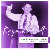Raymond Scott - Works for Orchestra 1935–1943 (Vol. 4)
