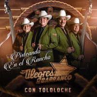 Los Alegres Del Barranco - Pisteando En El Rancho (Con Tololoche)