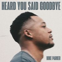 Mike Parker - Heard You Said Goodbye