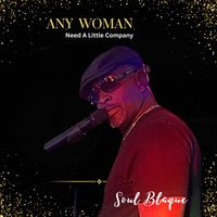 Soul Blaque - Any Woman Need A Little Company