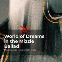 Rain Sounds Nature Collection, ASMR Rain Sounds, Sleepy Rain - World of Dreams in the Mizzle Ballad