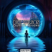 Dex Wilson - Out Of Rivers