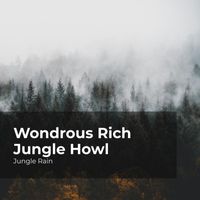 Jungle Rain, Nature and Rain, Deep Rain Sampling - Wondrous Rich Jungle Howl