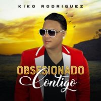 Kiko Rodriguez - Obsesionado Contigo