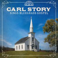 Carl Story - Carl Story Sings Bluegrass Gospel