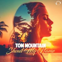 Tom Mountain - Shout My Name