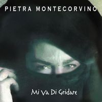 Pietra Montecorvino - Mi va di gridare